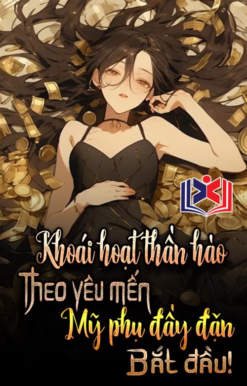 Đọc Truyện Tiểu Thuyết Khoái Hoạt Thần Hào: Theo Yêu Mến Đầy Đặn Mỹ Phụ Bắt Đầu tại doctruyen5s.com