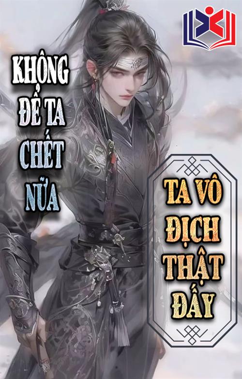 Đọc Truyện Tiểu Thuyết Không Để Ta Chết Nữa, Ta Vô Địch Thật Đấy tại doctruyen5s.com