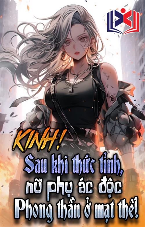 Đọc Truyện Tiểu Thuyết Kinh! Ác Độc Nữ Phụ Sau Khi Thức Tỉnh Ở Mạt Thế Phong Thần! tại doctruyen5s.com