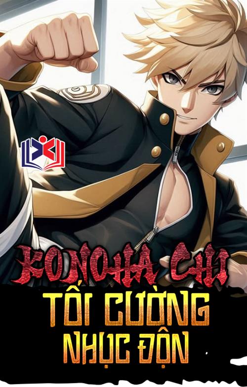 Đọc Truyện Tiểu Thuyết Konoha Chi Tối Cường Nhục Độn tại doctruyen5s.com