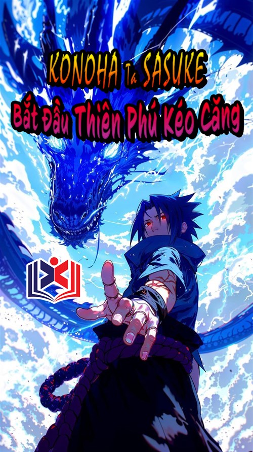 Đọc Truyện Tiểu Thuyết Konoha: Ta Sasuke, Bắt Đầu Thiên Phú Kéo Căng tại doctruyen5s.com