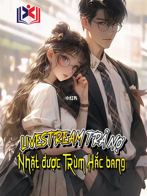 Đọc Truyện Tiểu Thuyết Livestream Trả Nợ, Nhặt Được Trùm Hắc Bang tại doctruyen5s.com Đọc Truyện Tiểu Thuyết Livestream Trả Nợ, Nhặt Được Trùm Hắc Bang tại doctruyen5s.com