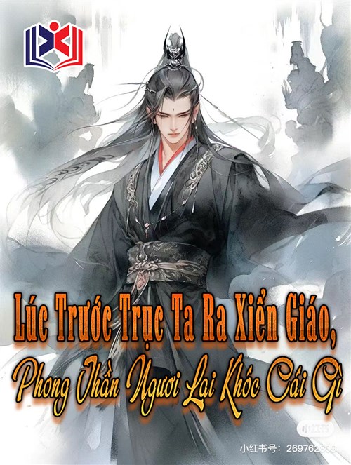 Đọc Truyện Tiểu Thuyết Lúc Trước Trục Ta Ra Xiển Giáo, Phong Thần Ngươi Lại Khóc Cái Gì tại doctruyen5s.com