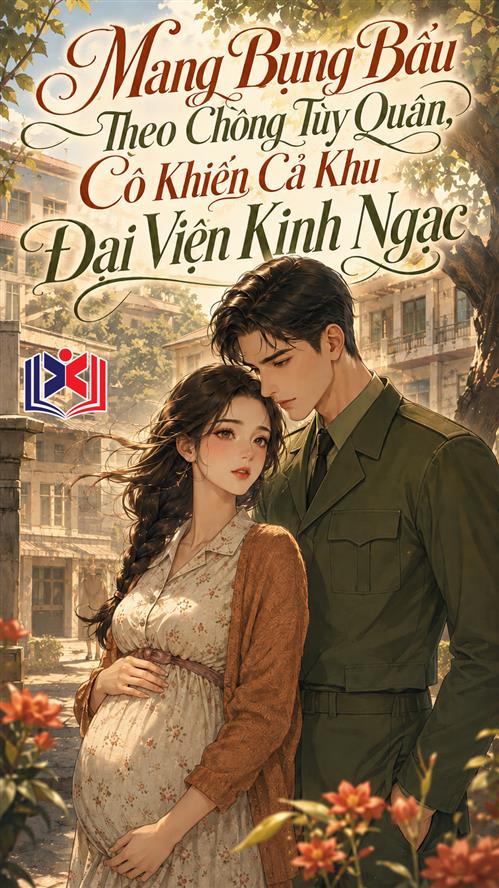 Đọc Truyện Tiểu Thuyết Mang Bụng Bầu Theo Chồng Tùy Quân, Cô Khiến Cả Khu Đại Viện Kinh Ngạc tại doctruyen5s.com