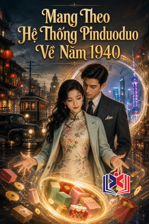 Đọc Truyện Tiểu Thuyết Mang Theo Hệ Thống Pinduoduo Về Năm 1940 tại doctruyen5s.com