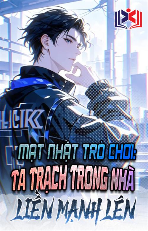 Đọc Truyện Tiểu Thuyết Mạt Nhật Trò Chơi: Ta Trạch Trong Nhà Liền Mạnh Lên! tại doctruyen5s.com