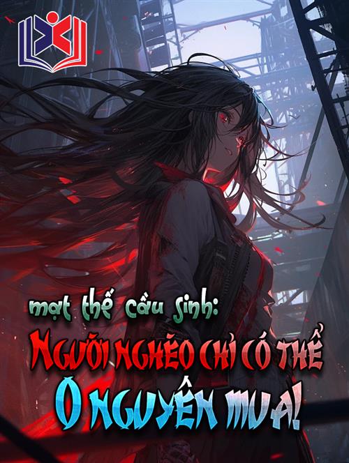 Đọc Truyện Tiểu Thuyết Mạt Thế Cầu Sinh, Người Nghèo Chỉ Có Thể 0 Nguyên Mua tại doctruyen5s.com