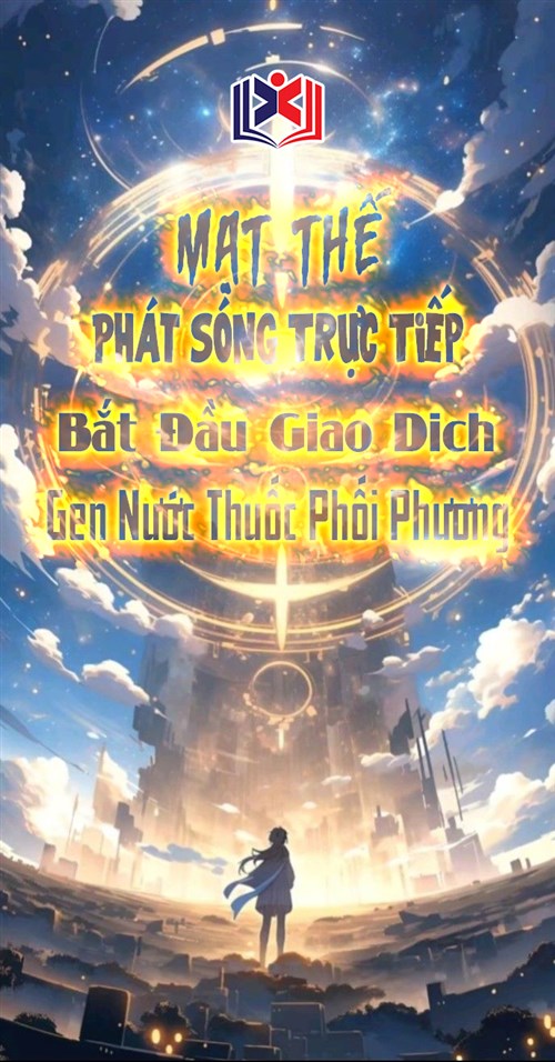 Đọc Truyện Tiểu Thuyết Mạt Thế Phát Sóng Trực Tiếp Bắt Đầu Giao Dịch Gen Nước Thuốc Phối Phương tại doctruyen5s.com