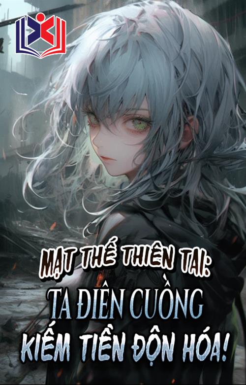Đọc Truyện Tiểu Thuyết Mạt Thế Thiên Tai, Ta Điên Cuồng Kiếm Tiền Độn Hóa tại doctruyen5s.com