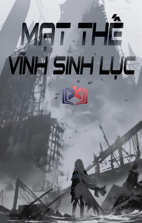 Đọc Truyện Tiểu Thuyết Mạt Thế Vĩnh Sinh Lục tại doctruyen5s.com