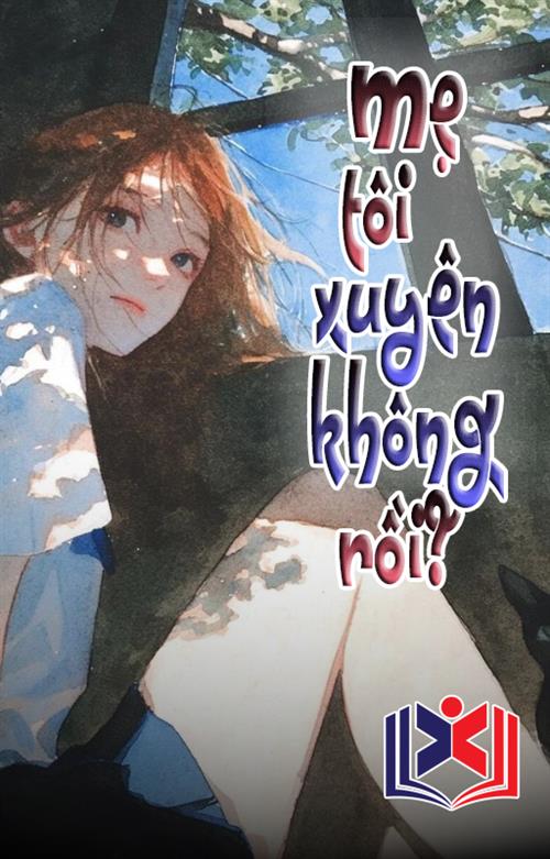 Đọc Truyện Tiểu Thuyết Mẹ Tôi Bị Xuyên Không Rồi tại doctruyen5s.com