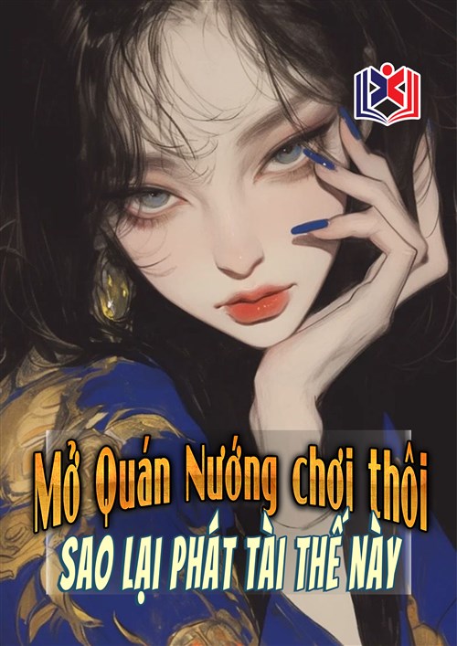 Đọc Truyện Tiểu Thuyết Mở Quán Nướng Chơi Thôi Sao Lại Phát Tài Thế Này tại doctruyen5s.com