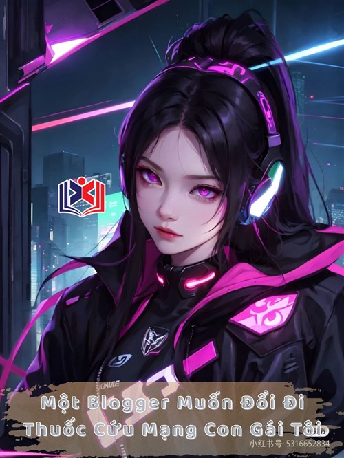 Đọc Truyện Tiểu Thuyết Một Blogger Muốn Đổi Đi Thuốc Cứu Mạng Con Gái Tôi tại doctruyen5s.com