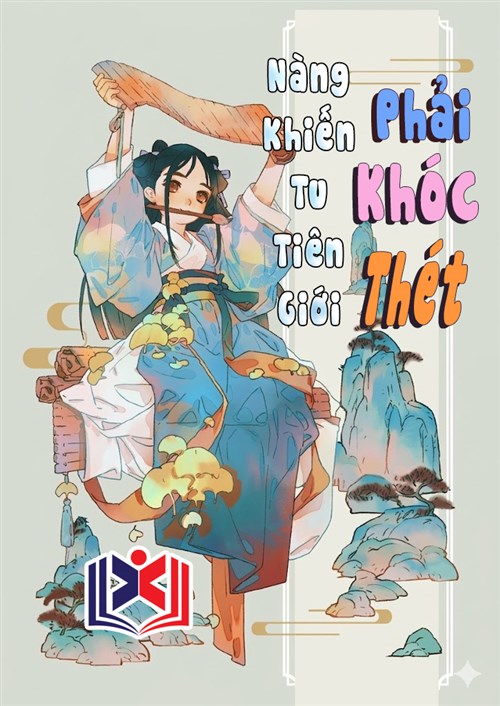 Đọc Truyện Tiểu Thuyết Nàng Khiến Tu Tiên Giới Phải Khóc Thét tại doctruyen5s.com