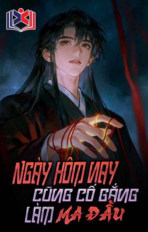 Đọc Truyện Tiểu Thuyết Ngày Hôm Nay Cũng Đang Cố Gắng Làm Ma Đầu tại doctruyen5s.com