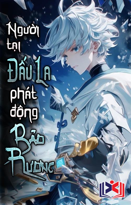 Đọc Truyện Tiểu Thuyết Người Tại Đấu La Phát Động Bảo Rương tại doctruyen5s.com