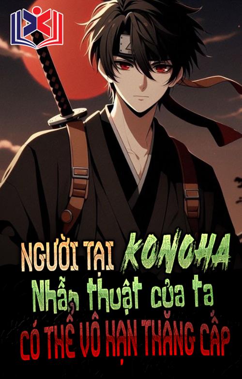 Đọc Truyện Tiểu Thuyết Người Tại Konoha, Nhẫn Thuật Của Ta Có Thể Vô Hạn Thăng Cấp tại doctruyen5s.com