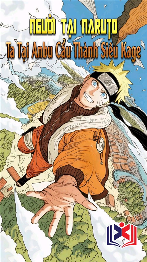 Đọc Truyện Tiểu Thuyết Người Tại Naruto: Ta Tại Anbu Cẩu Thành Siêu Kage tại doctruyen5s.com