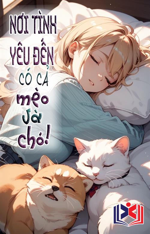 Đọc Truyện Tiểu Thuyết Nơi Tình Yêu Đến Có Cả Mèo Và Chó tại doctruyen5s.com