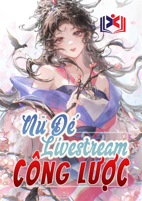 Đọc Truyện Tiểu Thuyết Nữ Đế Livestream Công Lược tại doctruyen5s.com