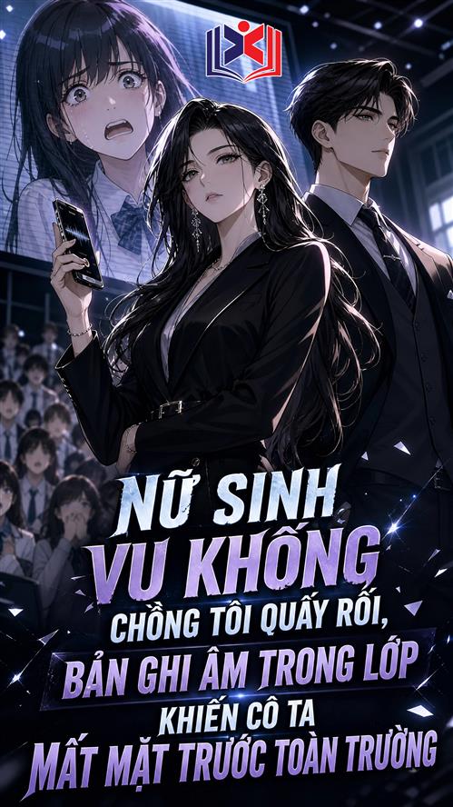 Đọc Truyện Tiểu Thuyết Nữ Sinh Vu Khống Chồng Tôi Quấy Rối, Bản Ghi Âm Trong Lớp Khiến Cô Ta Mất Mặt Trước Toàn Trường tại doctruyen5s.com