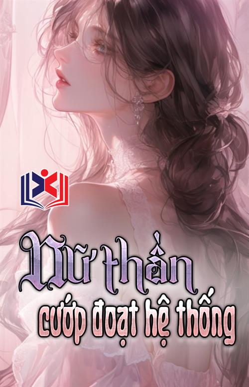Đọc Truyện Tiểu Thuyết Nữ Thần Cướp Đoạt Hệ Thống tại doctruyen5s.com