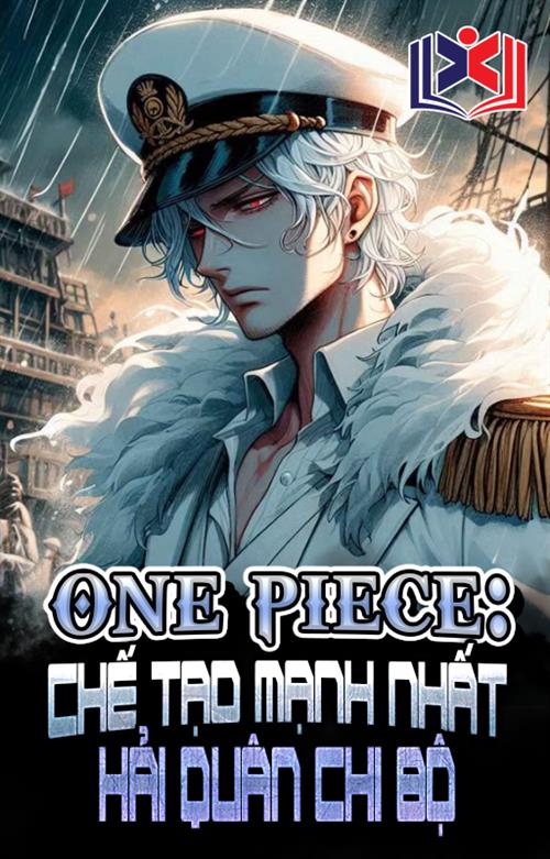 Đọc Truyện Tiểu Thuyết One Piece, Chế Tạo Mạnh Nhất Hải Quân Chi Bộ tại doctruyen5s.com