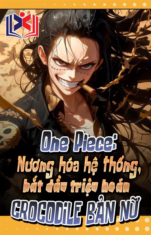 Đọc Truyện Tiểu Thuyết One Piece: Nương Hóa Hệ Thống, Bắt Đầu Triệu Hoán Crocodile Bản Nữ tại doctruyen5s.com