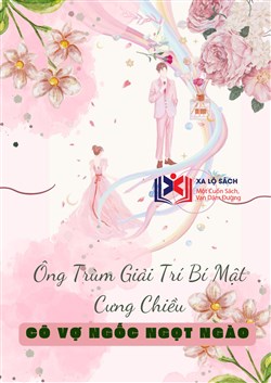 Đọc Truyện Tiểu Thuyết Ông Trùm Giải Trí Bí Mật Cưng Chiều: Cô Vợ Ngốc Ngọt Ngào (Dịch) tại doctruyen5s.com