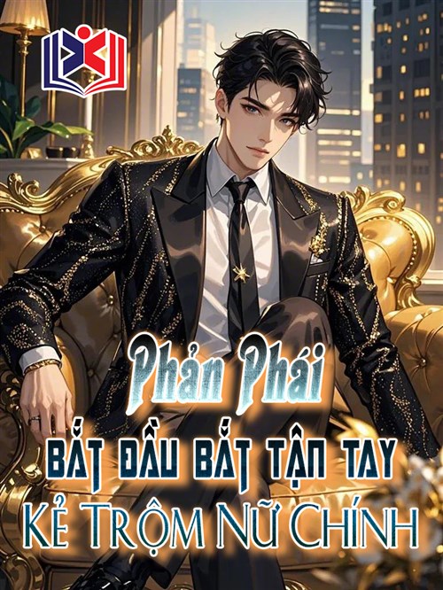 Đọc Truyện Tiểu Thuyết Phản Phái: Bắt Đầu Bắt Tận Tay Kẻ Trộm Nữ Chính tại doctruyen5s.com