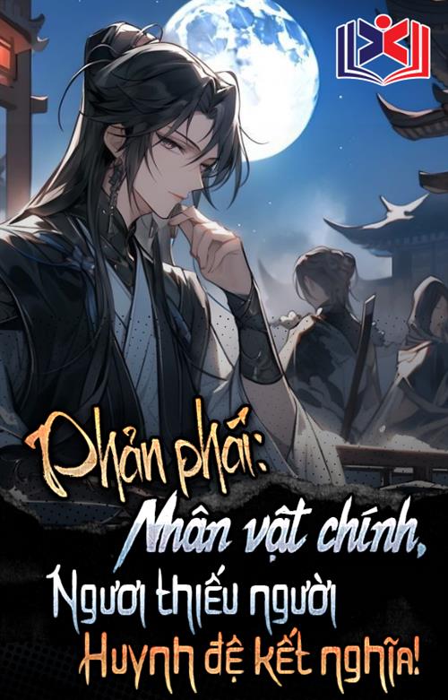 Đọc Truyện Tiểu Thuyết Phản Phái: Nhân Vật Chính, Ngươi Thiếu Người Huynh Đệ Kết Nghĩa! tại doctruyen5s.com
