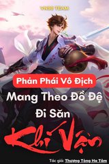 Đọc Truyện Tiểu Thuyết Phản Phái Vô Địch: Mang Theo Đồ Đệ Đi Săn Khí Vận (Dịch) tại doctruyen5s.com