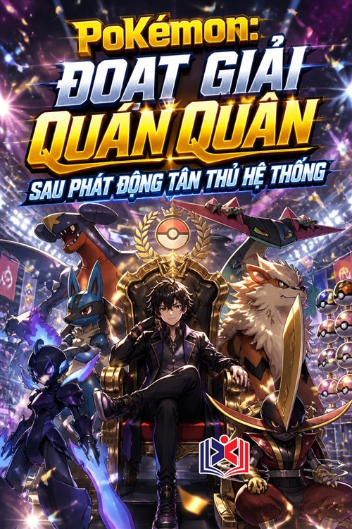 Đọc Truyện Tiểu Thuyết Pokémon: Đoạt Giải Quán Quân Sau Phát Động Tân Thủ Hệ Thống tại doctruyen5s.com