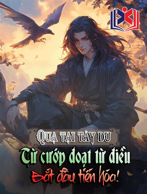 Đọc Truyện Tiểu Thuyết Quạ Tại Tây Du, Từ Cướp Đoạt Từ Điều Bắt Đầu Tiến Hóa tại doctruyen5s.com Đọc Truyện Tiểu Thuyết Quạ Tại Tây Du, Từ Cướp Đoạt Từ Điều Bắt Đầu Tiến Hóa tại doctruyen5s.com
