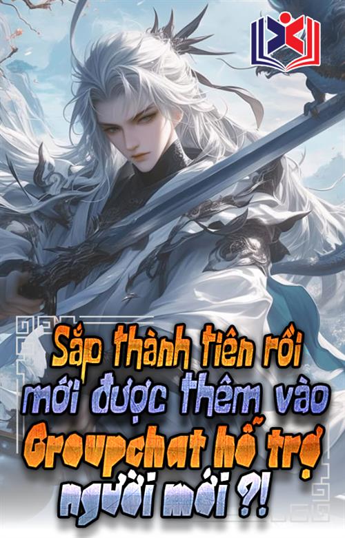 Đọc Truyện Tiểu Thuyết Sắp Thành Tiên Rồi Mới Được Thêm Vào Group Chat Hỗ Trợ Người Mới? tại doctruyen5s.com