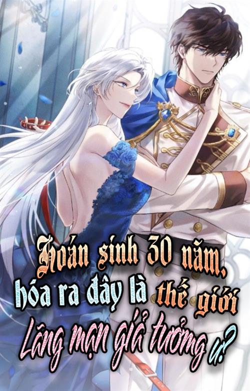 Đọc Truyện Tiểu Thuyết Sau 30 Năm Tái Sinh, Hóa Ra Đây Là Thế Giới Lãng Mạn Giả Tưởng Ư? tại doctruyen5s.com