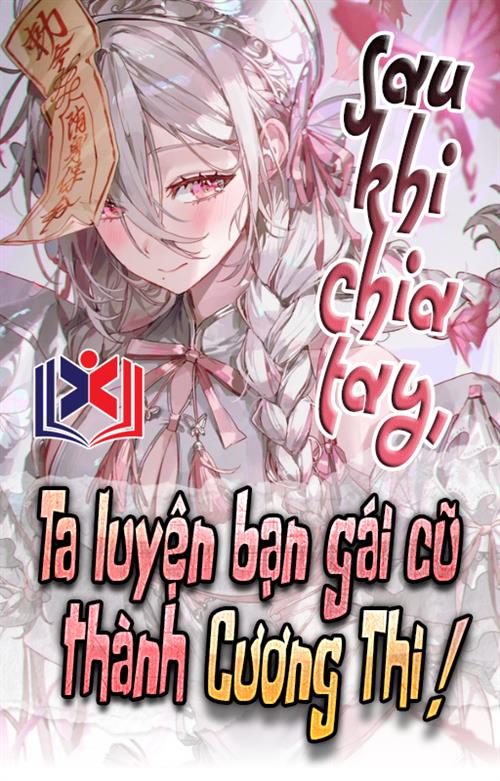 Đọc Truyện Tiểu Thuyết Sau Khi Chia Tay, Ta Luyện Bạn Gái Cũ Thành Cương Thi tại doctruyen5s.com