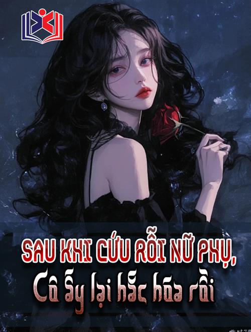 Đọc Truyện Tiểu Thuyết Sau Khi Cứu Rỗi Nữ Phụ, Cô Ấy Lại Hắc Hóa Rồi tại doctruyen5s.com