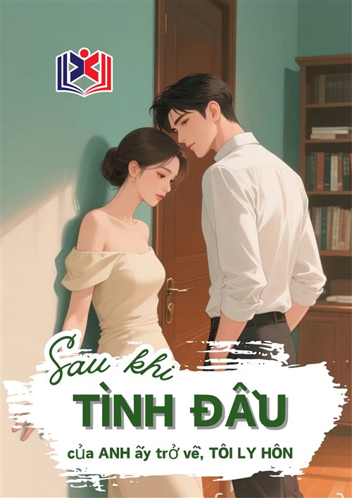 Đọc Truyện Tiểu Thuyết Sau Khi Mối Tình Đầu Của Anh Ấy Trở Về, Tôi Ly hôn tại doctruyen5s.com