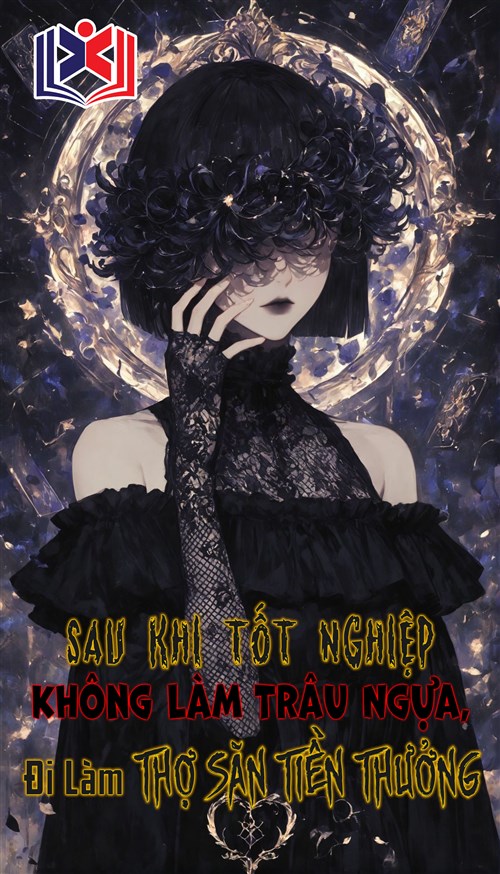 Đọc Truyện Tiểu Thuyết Sau Khi Tốt Nghiệp Không Làm Trâu Ngựa, Đi Làm Thợ Săn Tiền Thưởng tại doctruyen5s.com
