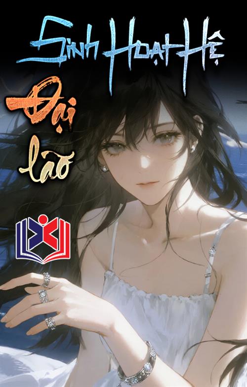 Đọc Truyện Tiểu Thuyết Sinh Hoạt Hệ Đại Lão tại doctruyen5s.com