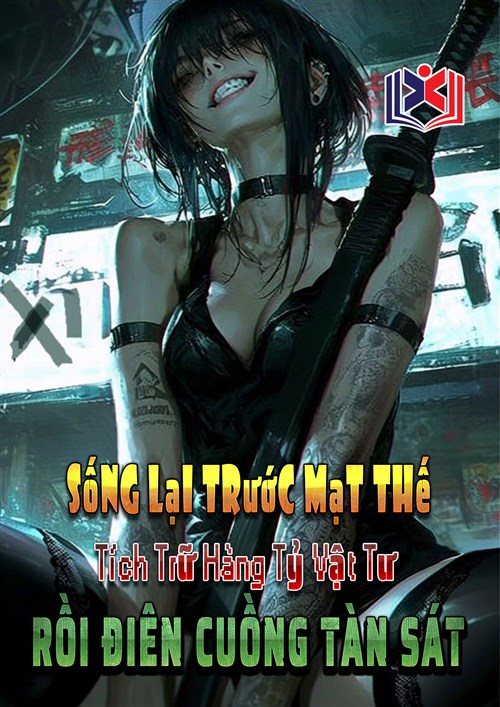 Đọc Truyện Tiểu Thuyết Sống Lại Trước Mạt Thế, Tích Trữ Hàng Tỷ Vật Tư Rồi Điên Cuồng Tàn Sát tại doctruyen5s.com