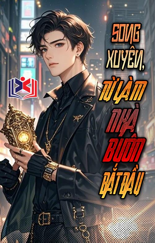 Đọc Truyện Tiểu Thuyết Song Xuyên, Từ Làm Cái Nhà Buôn Bắt Đầu tại doctruyen5s.com