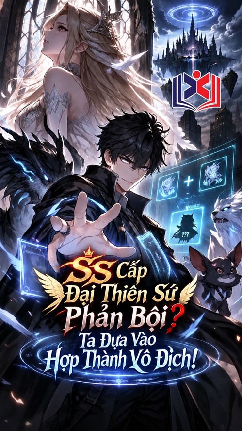 Đọc Truyện Tiểu Thuyết SS Cấp Đại Thiên Sứ Phản Bội? Ta Dựa Vào Hợp Thành Vô Địch! tại doctruyen5s.com