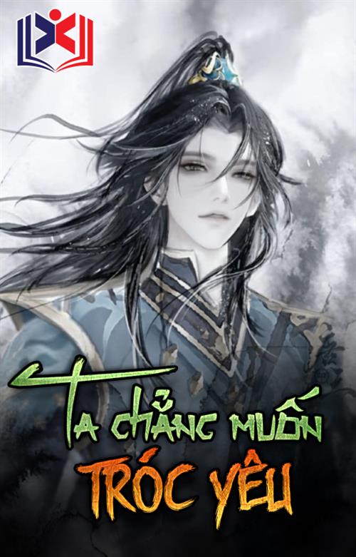 Đọc Truyện Tiểu Thuyết Ta Chẳng Muốn Tróc Yêu tại doctruyen5s.com