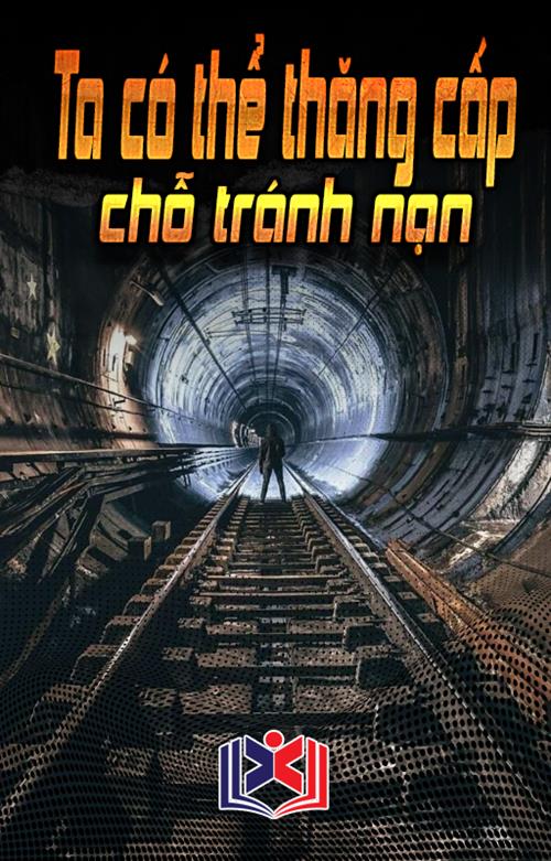 Đọc Truyện Tiểu Thuyết Ta Có Thể Thăng Cấp Chỗ Tránh Nạn tại doctruyen5s.com