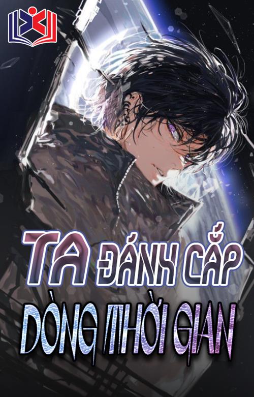 Đọc Truyện Tiểu Thuyết Ta Đánh Cắp Dòng Thời Gian tại doctruyen5s.com