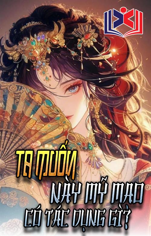 Đọc Truyện Tiểu Thuyết Ta Muốn Này Mỹ Mạo Có Tác Dụng Gì tại doctruyen5s.com