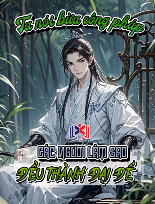 Đọc Truyện Tiểu Thuyết Ta Nói Bừa Công Pháp, Các Ngươi Làm Sao Đều Thành Đại Đế tại doctruyen5s.com Đọc Truyện Tiểu Thuyết Ta Nói Bừa Công Pháp, Các Ngươi Làm Sao Đều Thành Đại Đế tại doctruyen5s.com