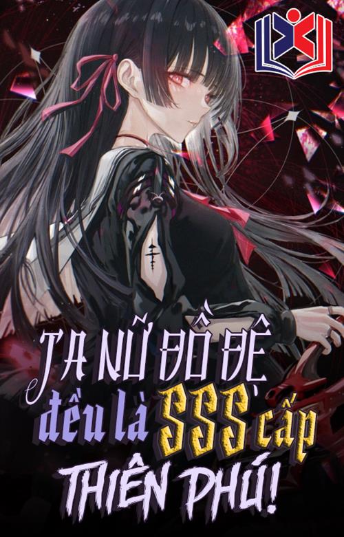 Đọc Truyện Tiểu Thuyết Ta Nữ Đồ Đệ Tất Cả Đều Là SSS Cấp Thiên Phú! tại doctruyen5s.com
